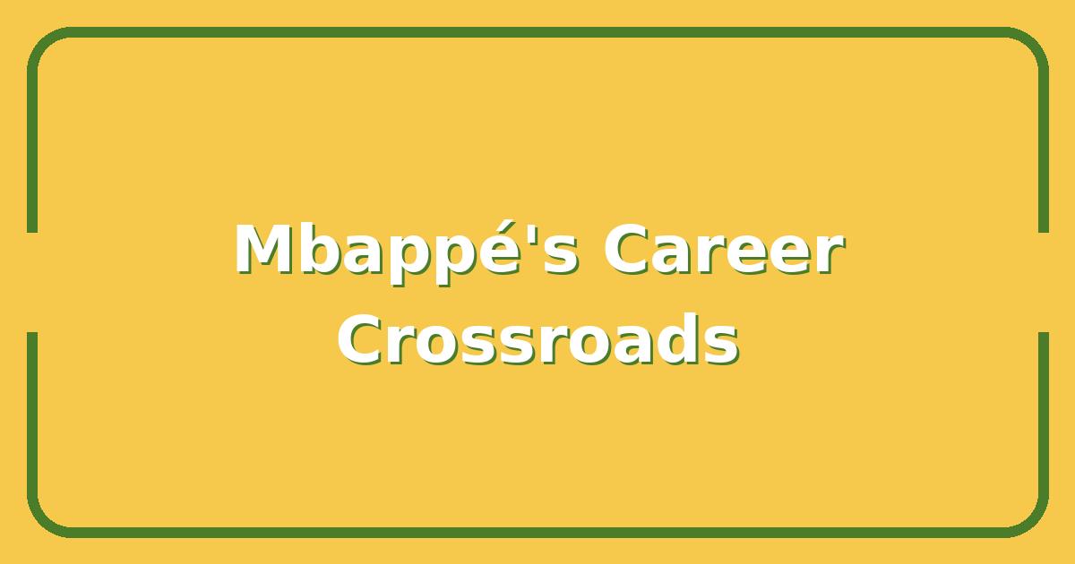 Kylian Mbappé’s Next Move, Is Real Madrid or PSG the Smarter Career Choice?