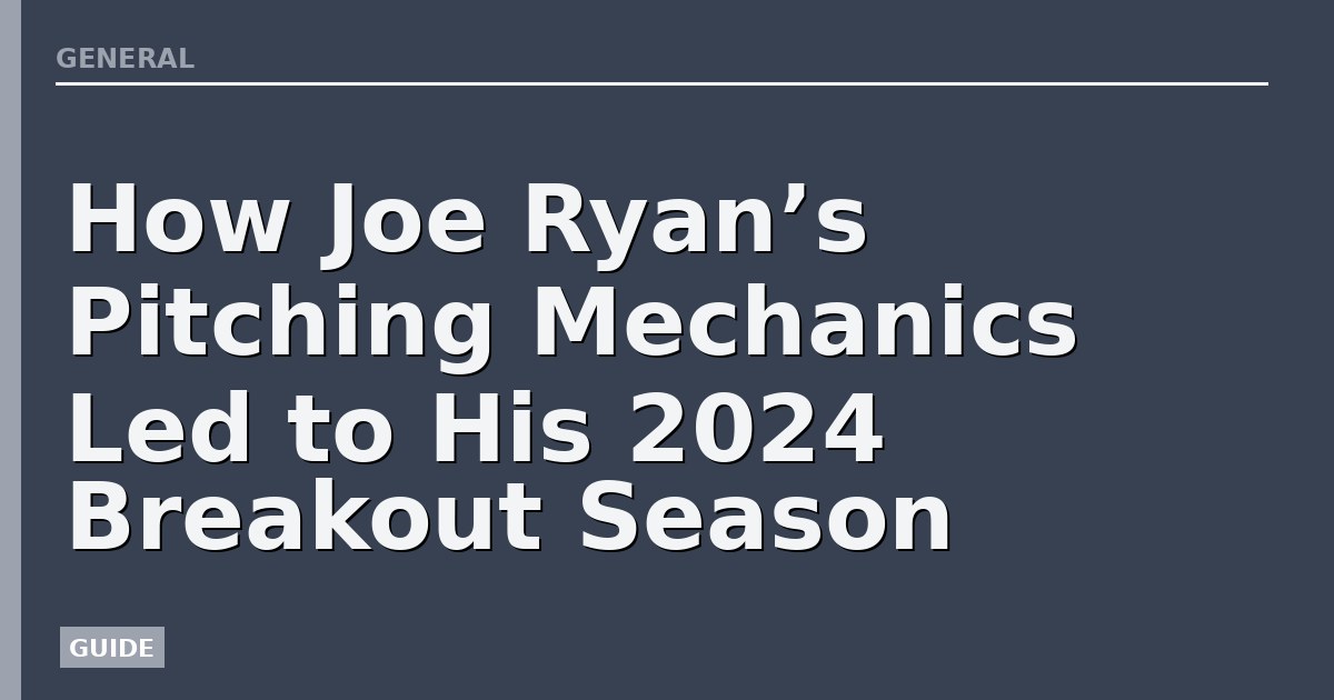 How Joe Ryan’s Pitching Mechanics Led to His 2024 Breakout Season