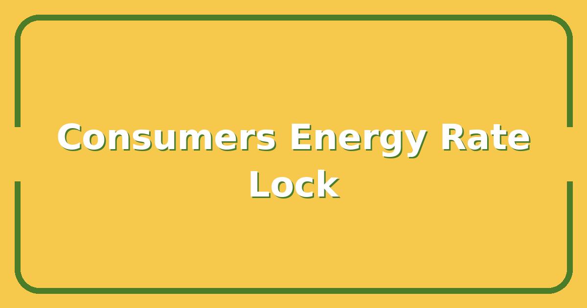 Consumers Energy Rates Rising? How to Lock In Lower Costs Before the Next Bill