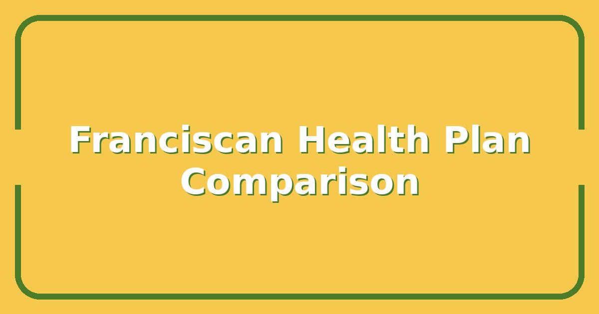 Comparing Franciscan Health Plans, Which Option Saves You the Most in 2025