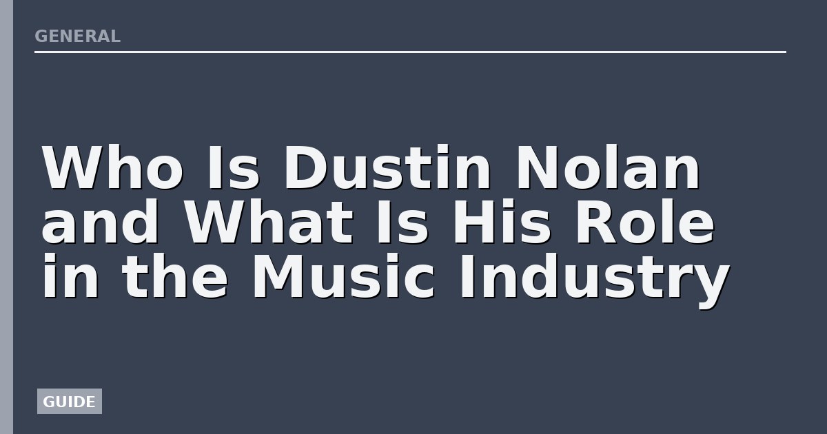 Who Is Dustin Nolan and What Is His Role in the Music Industry