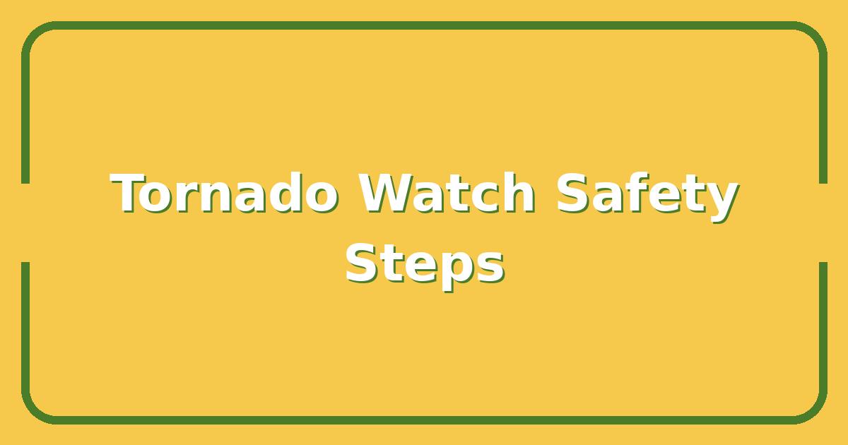 What to Do When a Tornado Watch Is Issued for Your Area