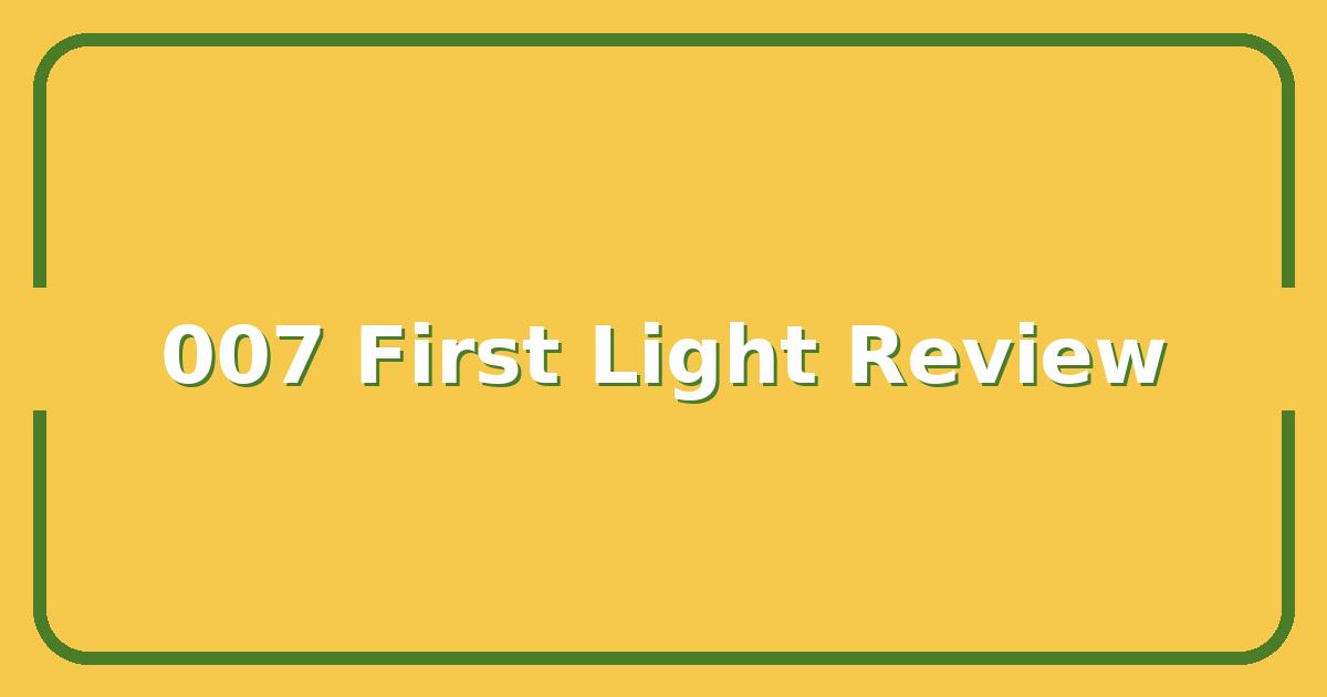 007 First Light Review, Is This Stealth Shooter Worth Your Time in 2025?