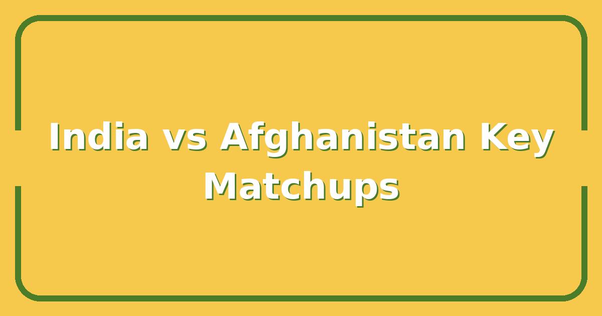 IND vs AFG, Key Matchups That Will Decide the Winner