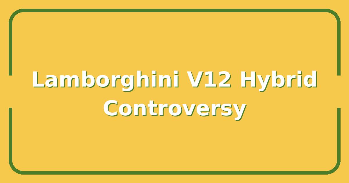Why Lamborghini’s V12 Hybrid Is the Most Controversial Supercar of 2025