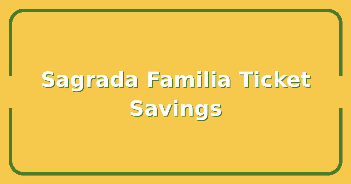 Sagrada Familia Tickets, Which Pass Actually Saves You the Most?