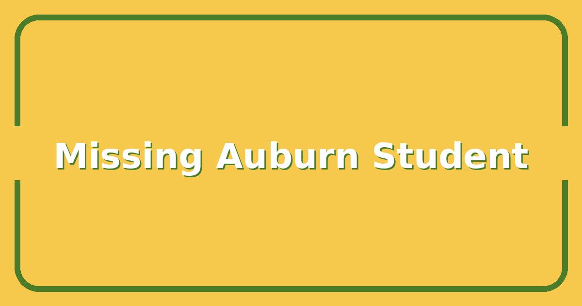 Missing Auburn Student, What Investigators Are Looking For Right Now