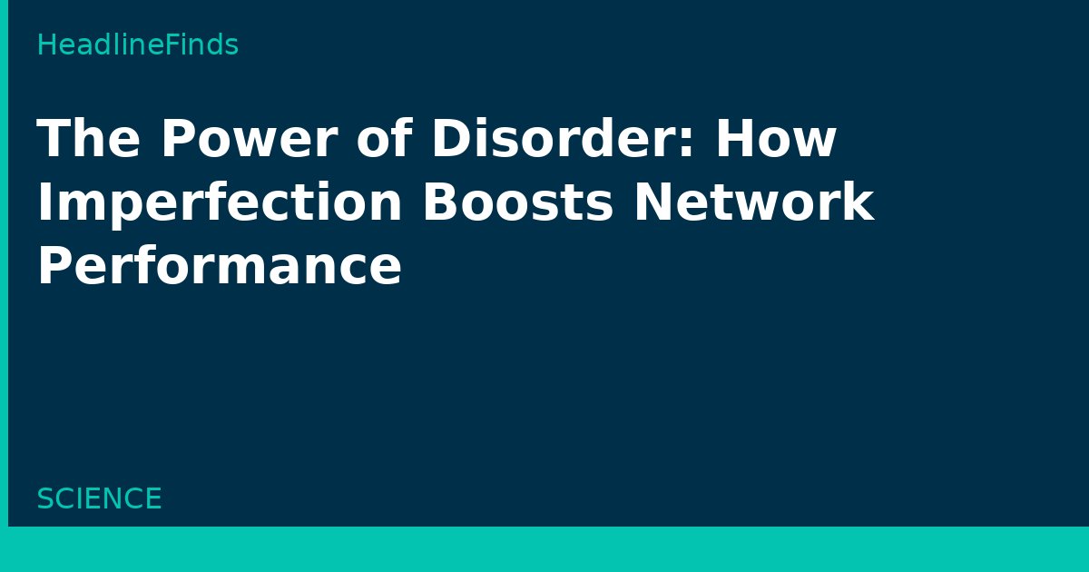 The Power of Disorder: How Imperfection Boosts Network Performance
