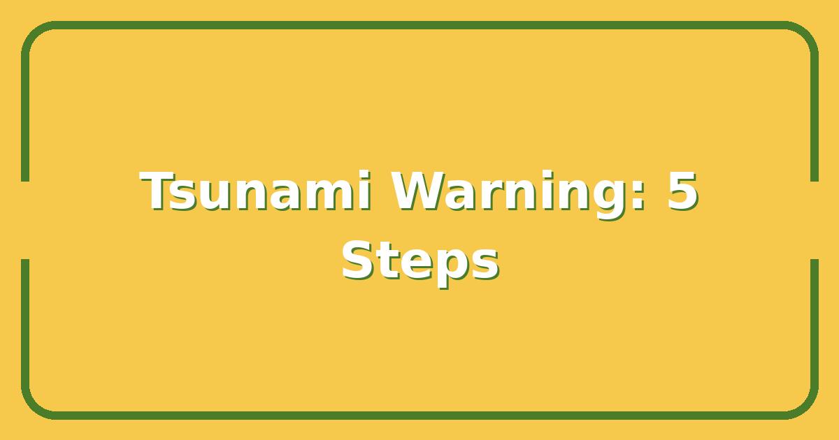 Tsunami Warning: 5 Critical Steps to Take in the First 60 Seconds