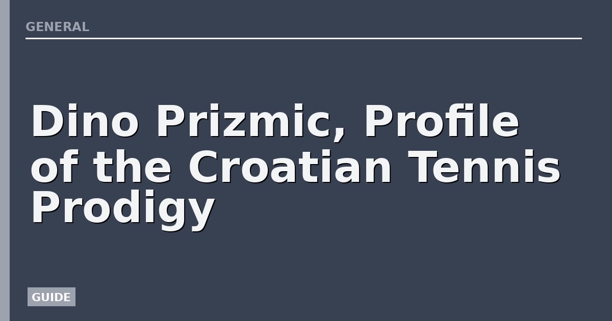 Dino Prizmic, Profile of the Croatian Tennis Prodigy
