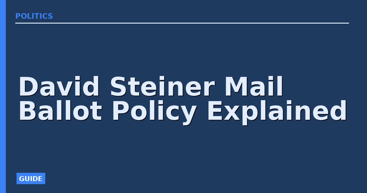 David Steiner Mail Ballot Policy Explained