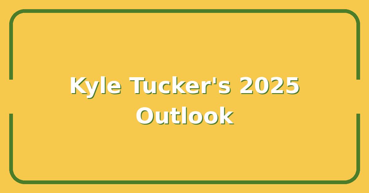 Kyle Tucker’s 2025 Projections: Fantasy Value, ADP, and Trade Outlook