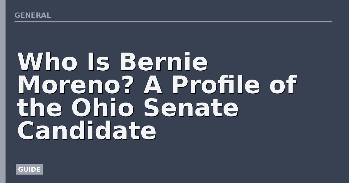 Who Is Bernie Moreno? A Profile of the Ohio Senate Candidate