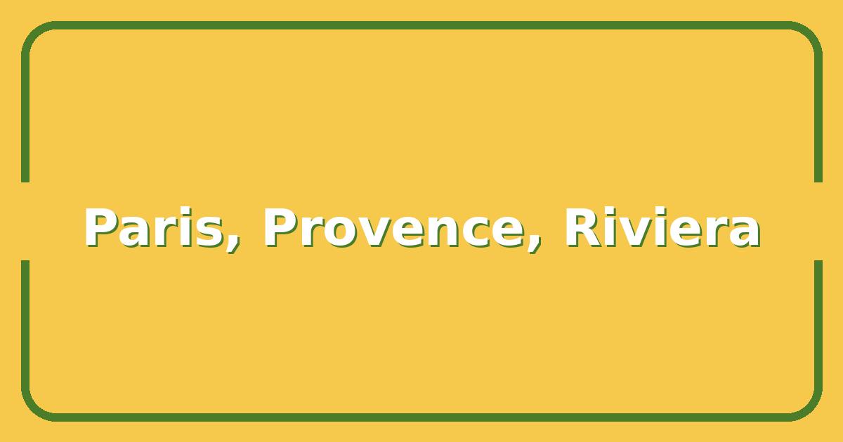 7-Day France Itinerary, How to See Paris, Provence & the Riviera Without Overpacking
