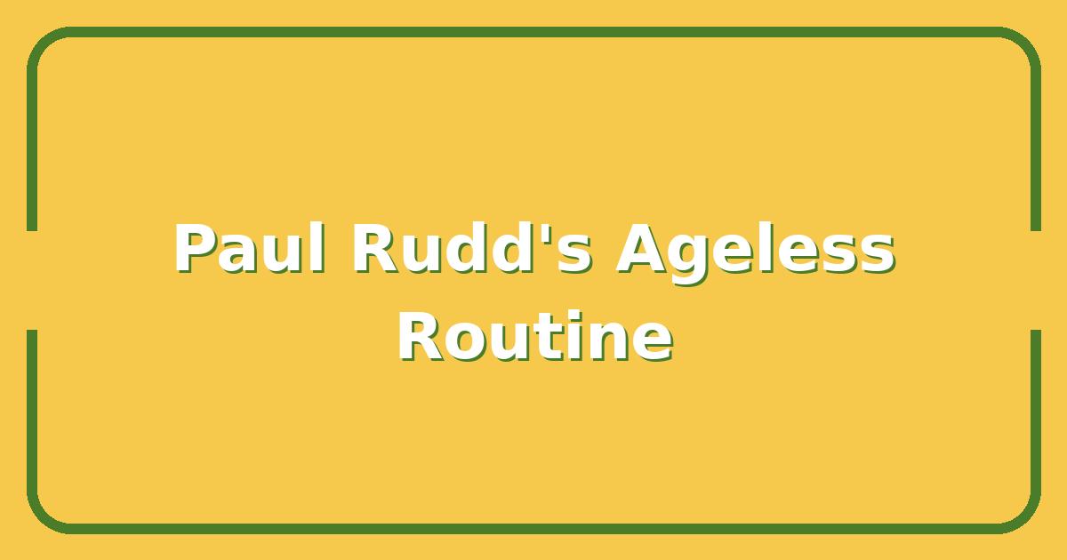 Paul Rudd’s Ageless Skincare and Fitness Routine, What He Spends to Look 20 Years Younger