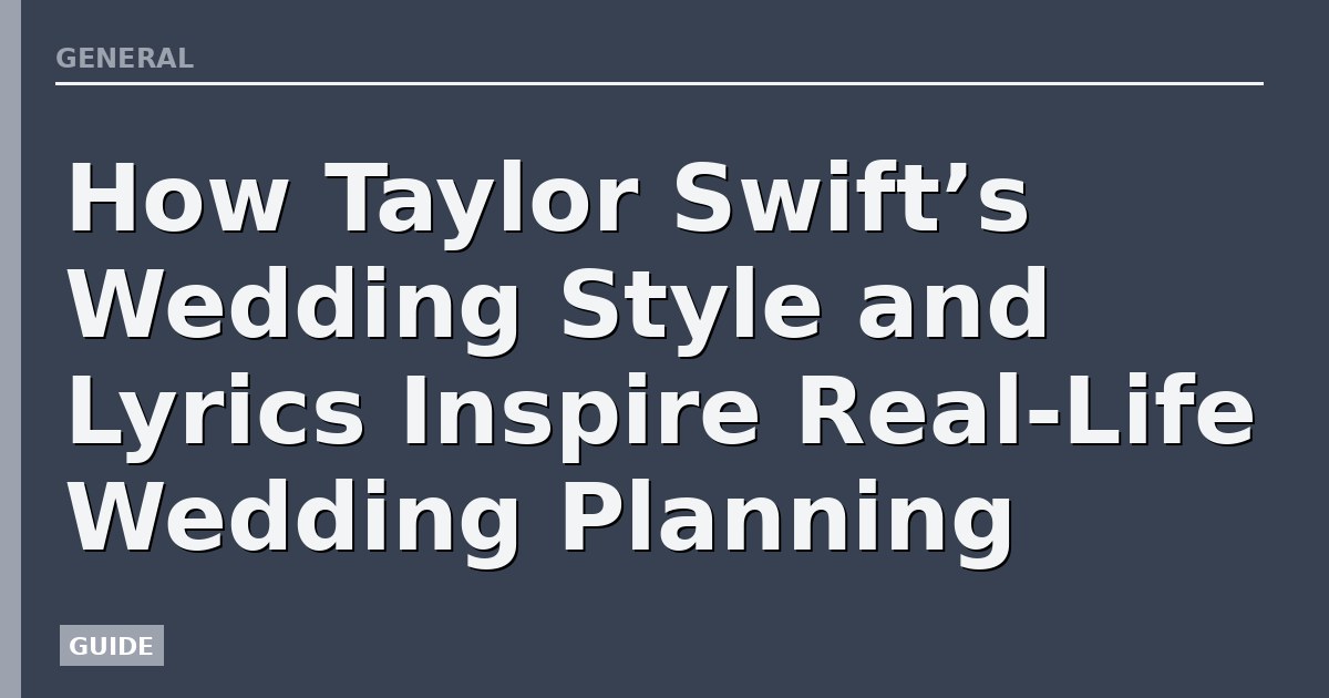 How Taylor Swift’s Wedding Style and Lyrics Inspire Real-Life Wedding Planning