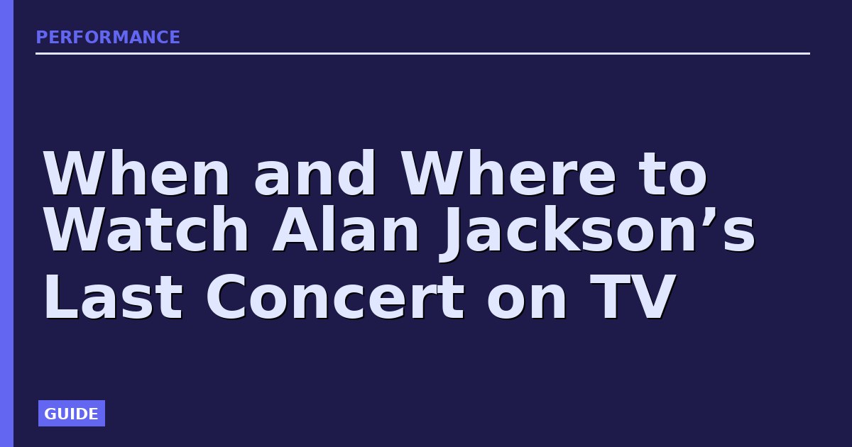 When and Where to Watch Alan Jackson’s Last Concert on TV