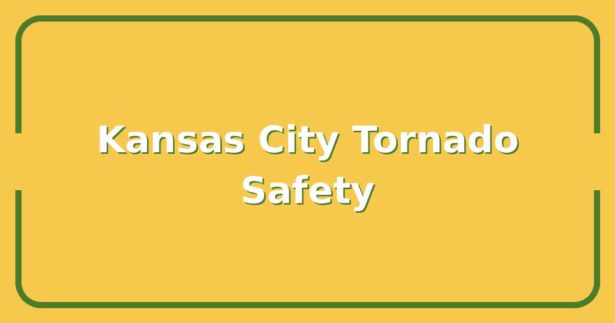 Kansas City Tornado, What to Do Before, During, and After a Warning