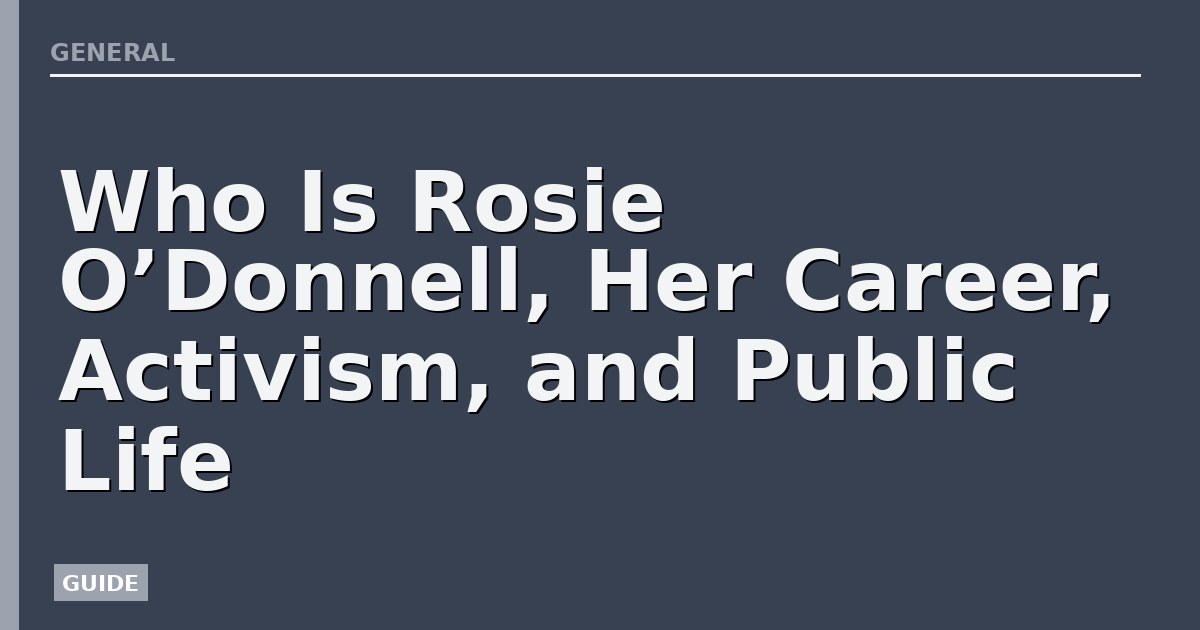 Who Is Rosie O’Donnell, Her Career, Activism, and Public Life