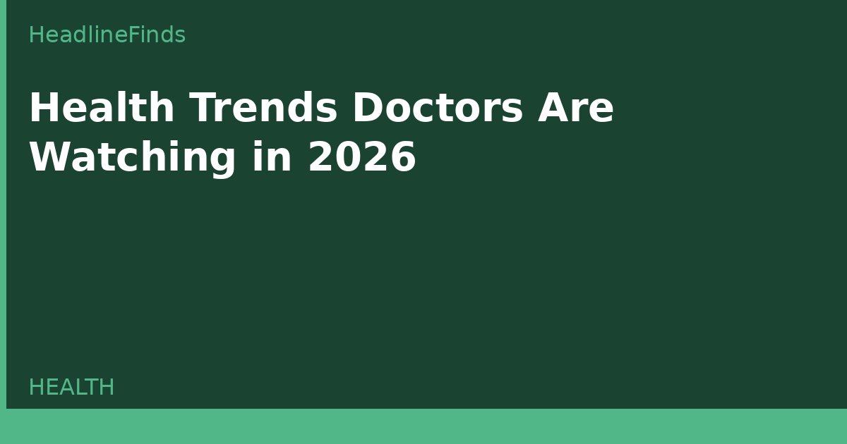 Health Trends Doctors Are Watching in 2026