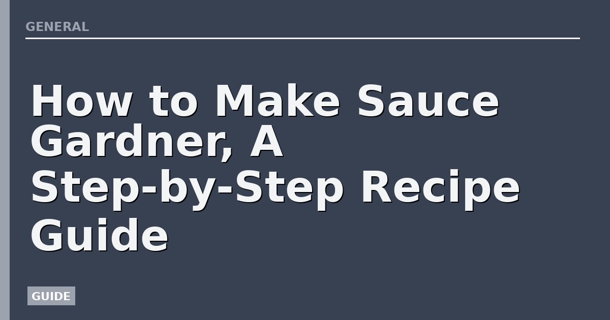 How to Make Sauce Gardner, A Step-by-Step Recipe Guide