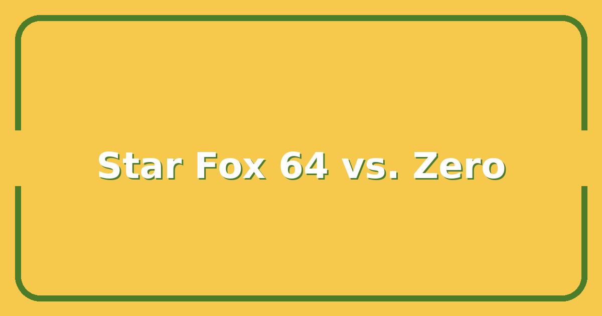 Star Fox 64 vs. Star Fox Zero, Which Game Holds Up Better in 2025?