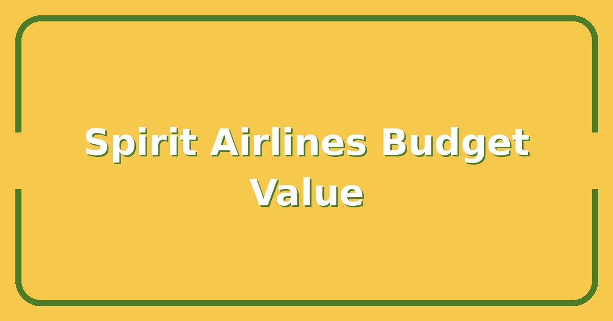 Spirit Airlines 2025: Is the Ultra-Low-Cost Model Still Worth It for Your Budget?