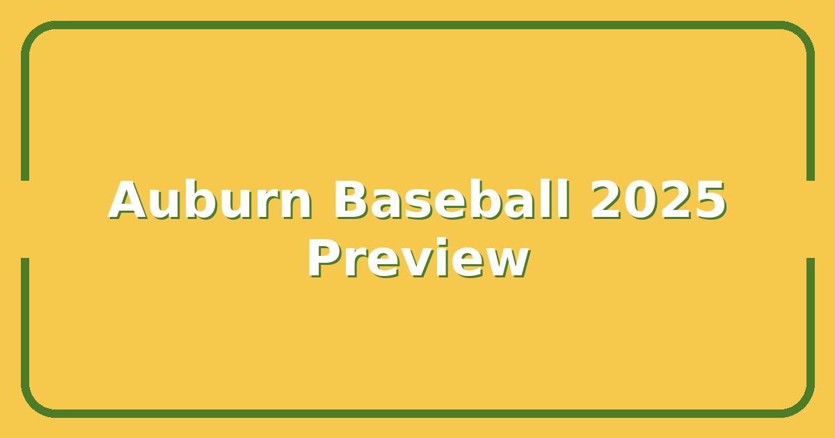 Auburn Baseball 2025: Key Players, Schedule, and SEC Championship Odds