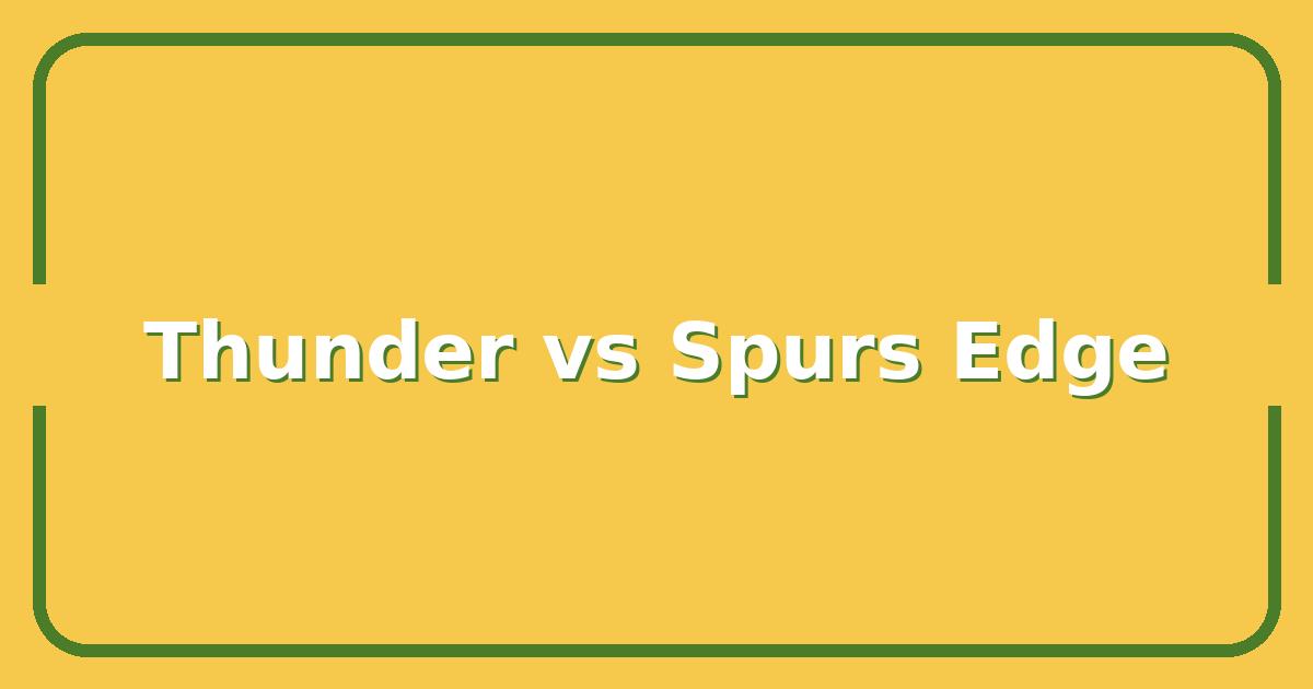 Thunder vs Spurs: Which Team Has the Edge in a Playoff Rematch?