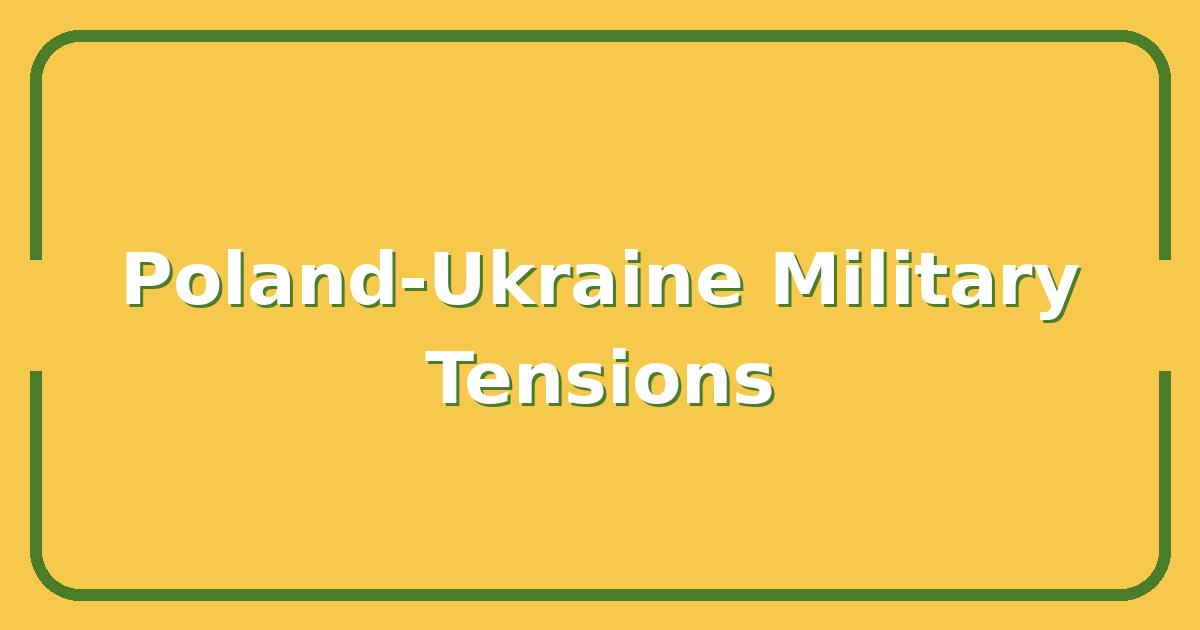 Poland’s Military Standoff with Ukraine, What the Dispute Means for NATO’s Eastern Flank