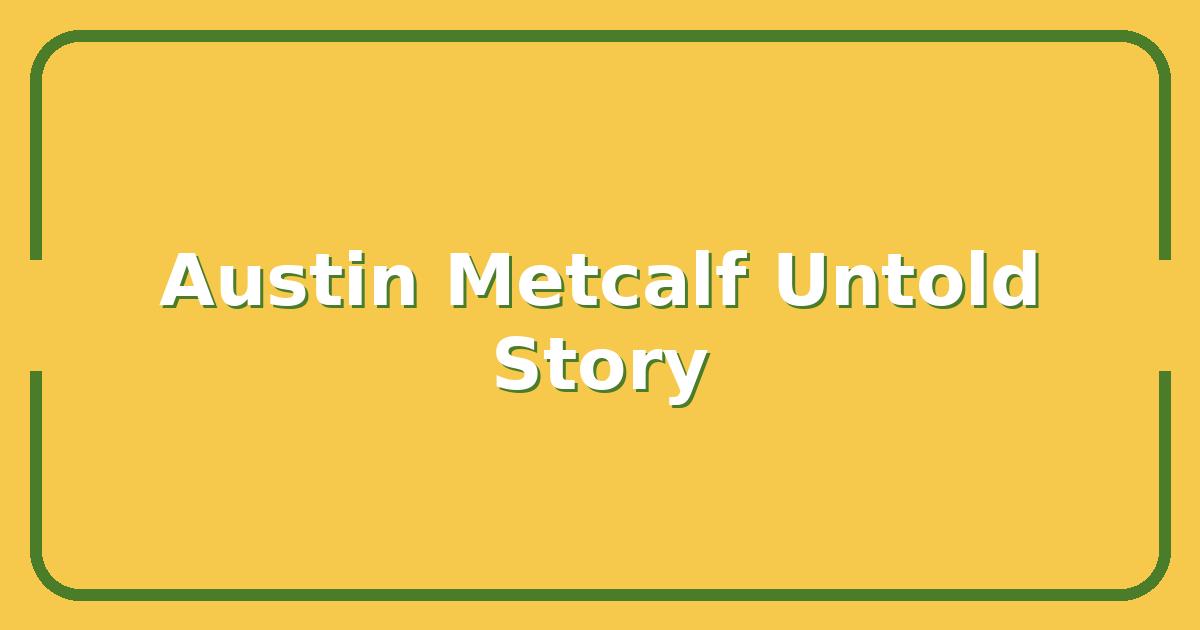 Austin Metcalf, The Untold Story Behind the Rising Star