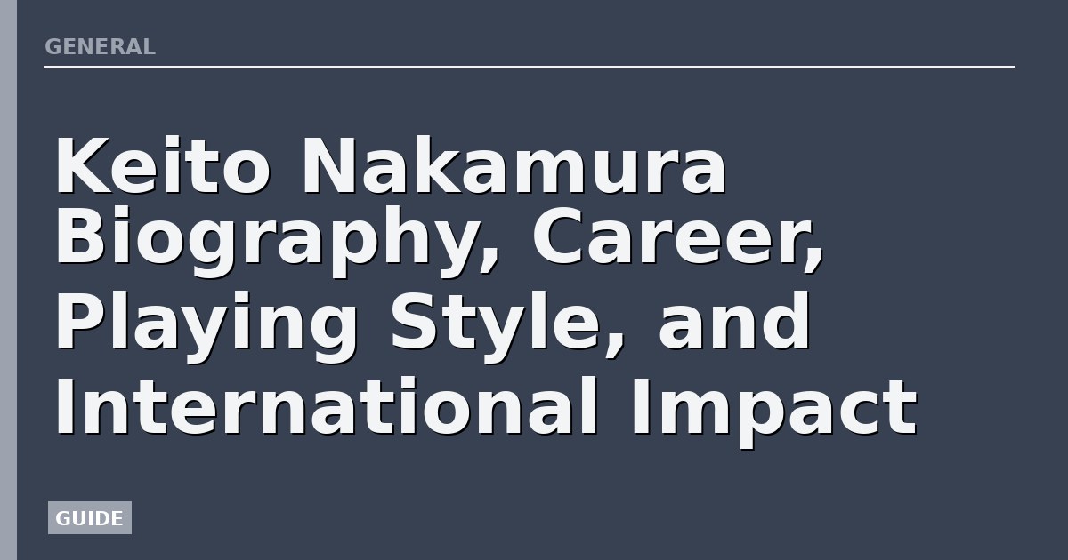Keito Nakamura Biography, Career, Playing Style, and International Impact