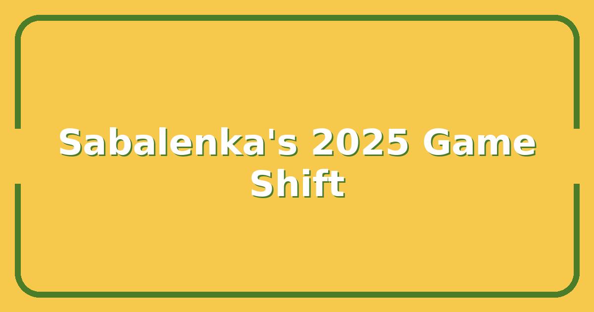 Sabalenka’s 2025 Game, What Changed and Why It Matters for Your Bets