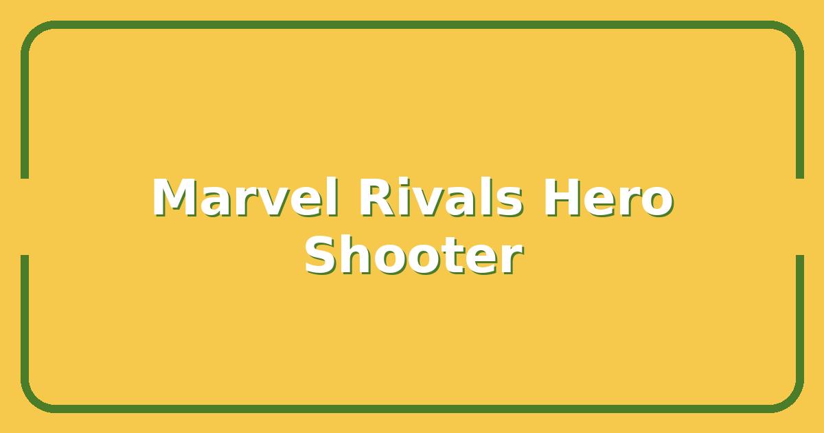 Marvel Rivals vs. The Competition, Which Hero Shooter Actually Wins in 2025?