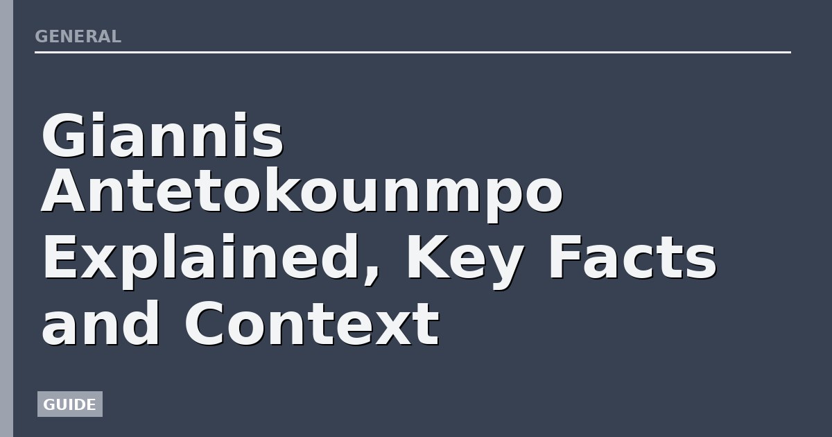 Giannis Antetokounmpo Explained, Key Facts and Context