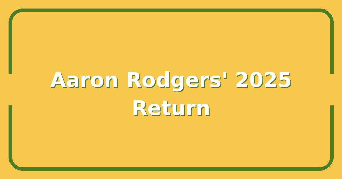 Aaron Rodgers’ 2025 Return: Contract Details, Team Fit, and What It Means for the Packers