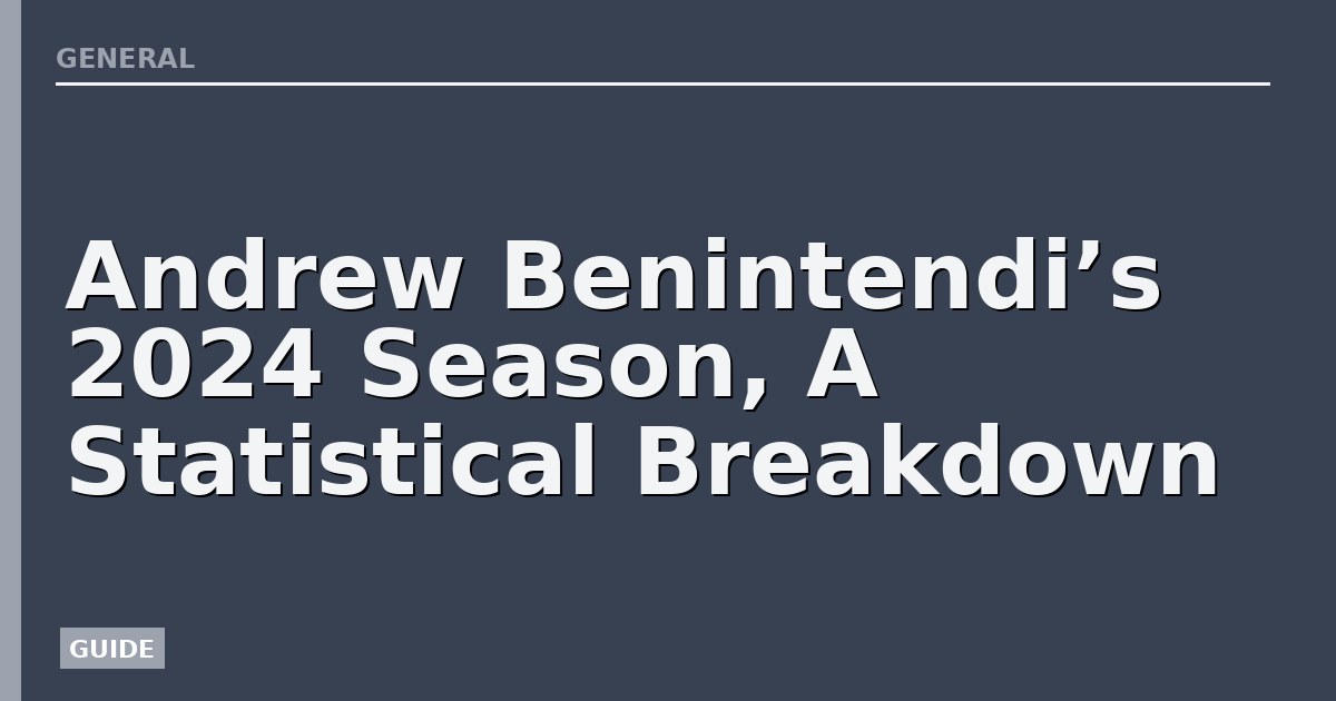 Andrew Benintendi’s 2024 Season, A Statistical Breakdown
