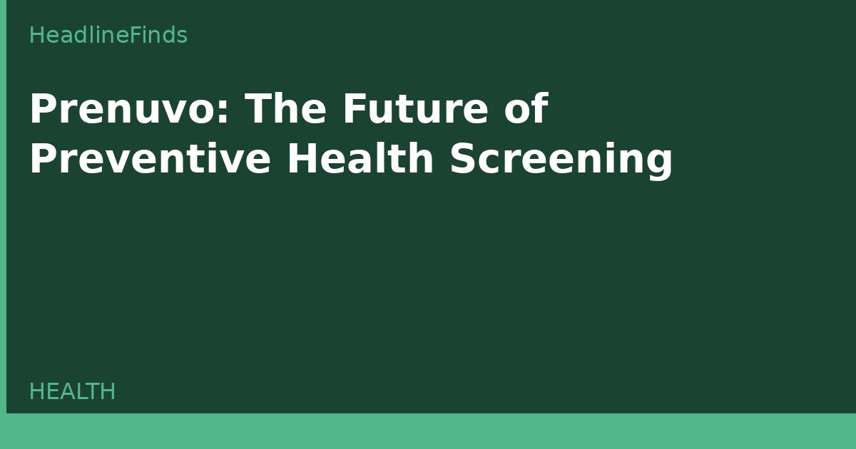 Prenuvo: The Future of Preventive Health Screening