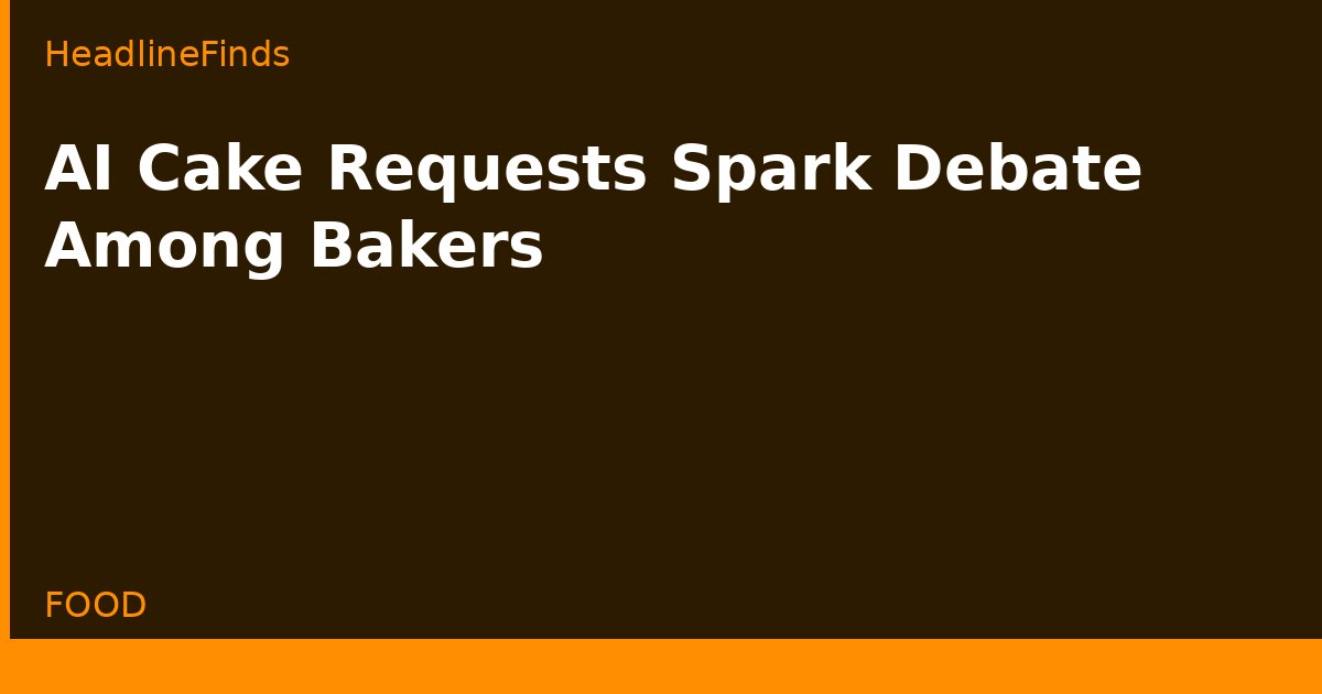 AI Cake Requests Spark Debate Among Bakers