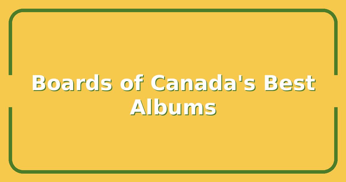 Boards of Canada’s Best Albums, Which Releases Are Worth Your Time and Money?