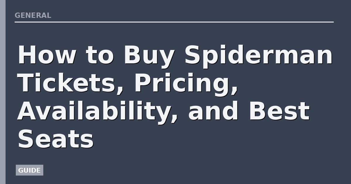 How to Buy Spiderman Tickets, Pricing, Availability, and Best Seats