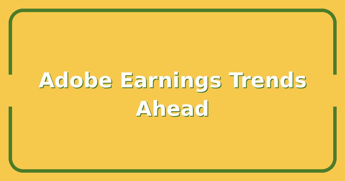 ADBE Stock, 3 Key Trends Shaping Adobe’s Next Earnings Move