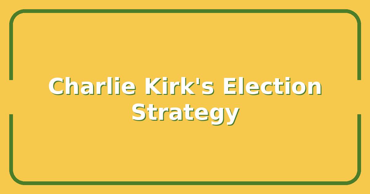Charlie Kirk’s Strategy for Winning the 2024 Election