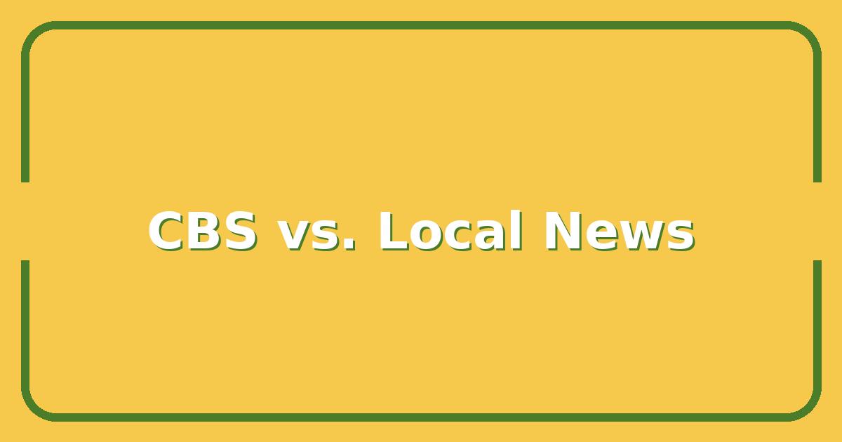 CBS Evening News vs. Local News: Which Keeps You Better Informed?