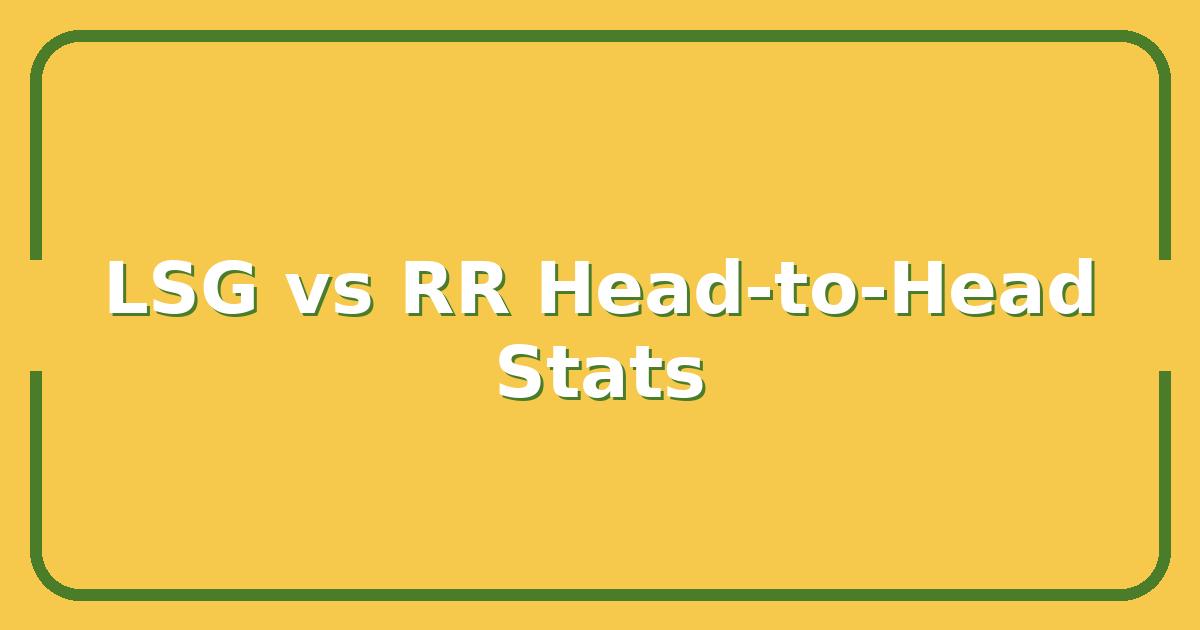 LSG vs RR Head-to-Head: Which Team Wins the Statistical Battle for IPL Playoffs?