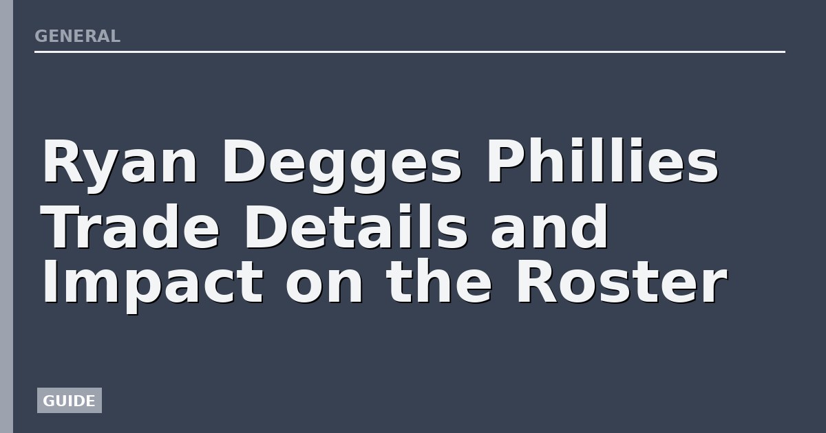 Ryan Degges Phillies Trade Details and Impact on the Roster