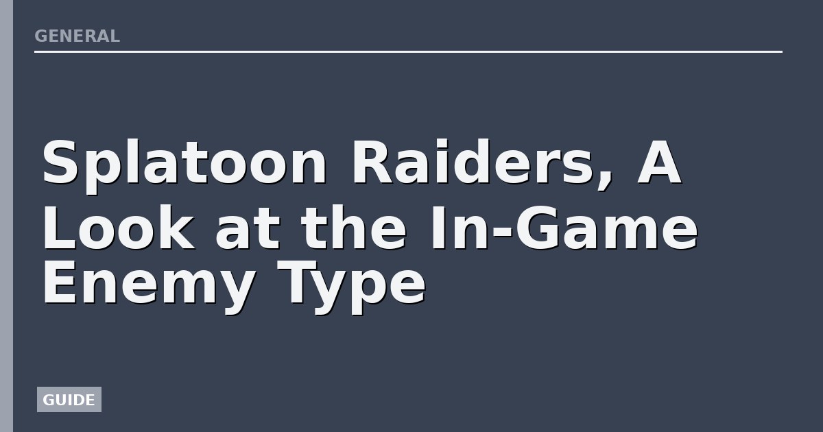 Splatoon Raiders, A Look at the In-Game Enemy Type