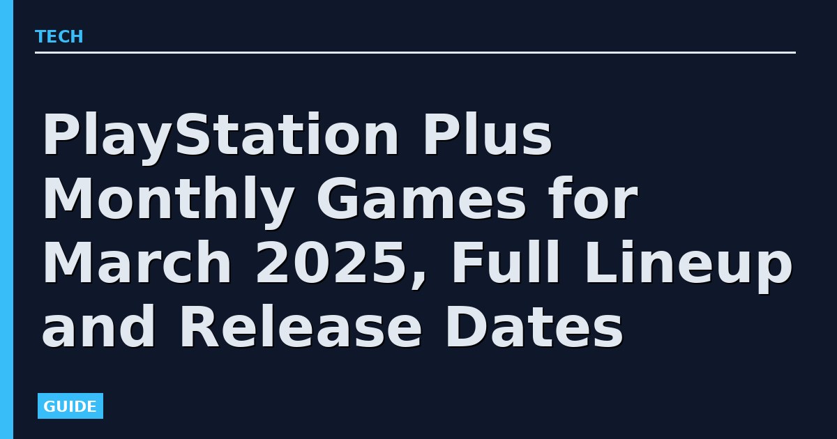 PlayStation Plus Monthly Games for March 2025, Full Lineup and Release Dates