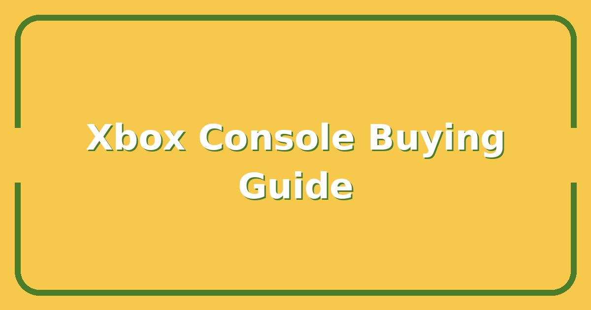Xbox News, What Every Gamer Should Know Before Buying a Console