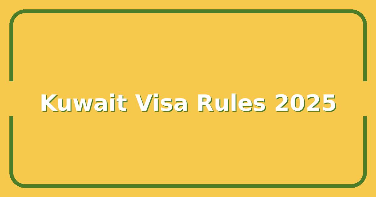 Kuwait’s New Visa Rules 2025, What Expats Must Know Before Applying